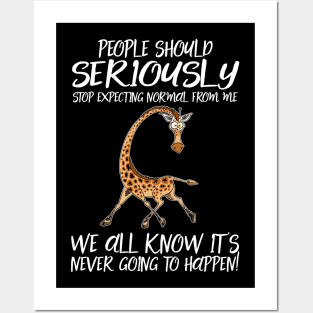 People Should Seriously Stop Expecting Normal From Me We All Know It's Never Going To Happen Giraffe Posters and Art